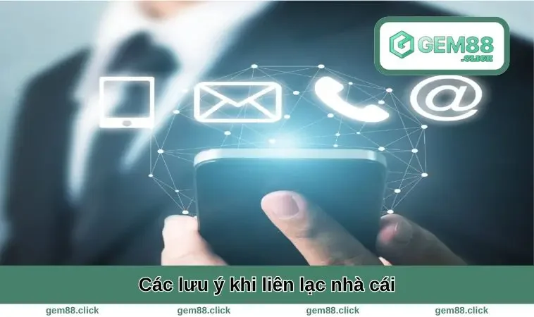 Các lưu ý khi liên lạc nhà cái